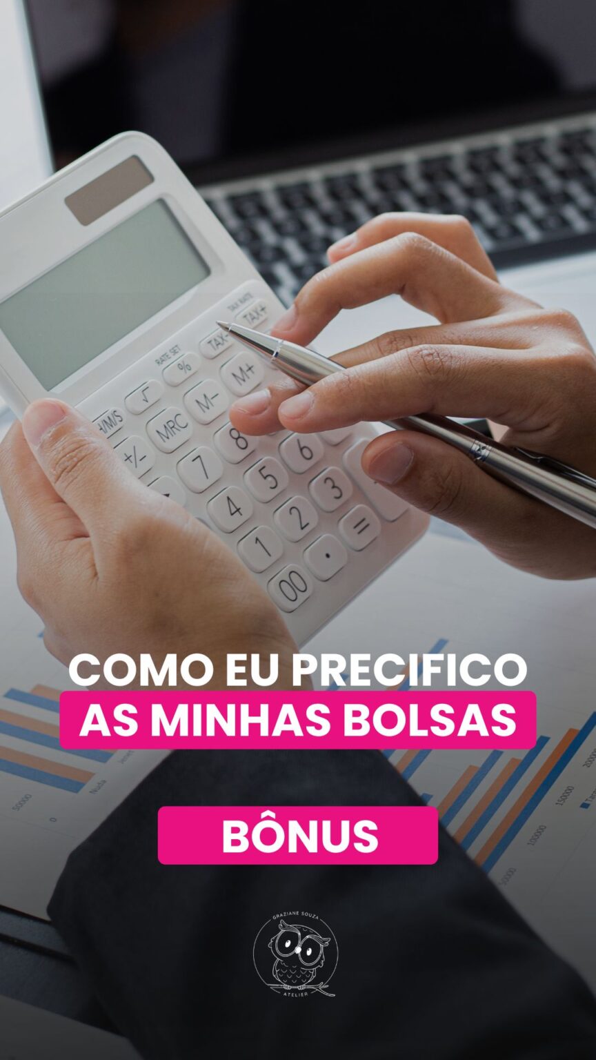 BONUS - COMO EU PRECIFICO AS MINHAS BOLSAS
